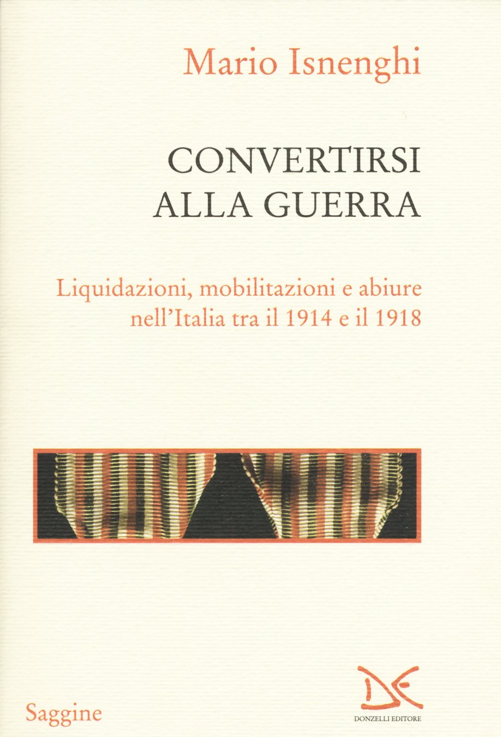 Convertirsi alla guerra. Liquidazioni, mobilitazioni e abiure nell'Italia tra il 1914 e il 1918 Politics & History