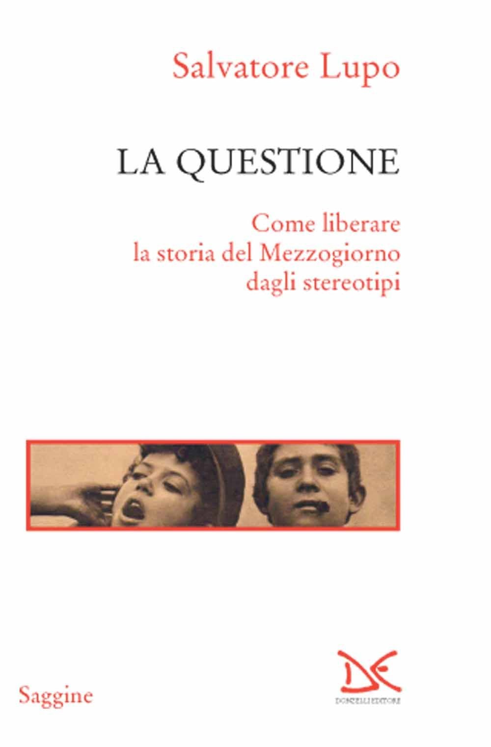 La questione. Come liberare la storia del Mezzogiorno dagli stereotipi (Saggine) Politics & History