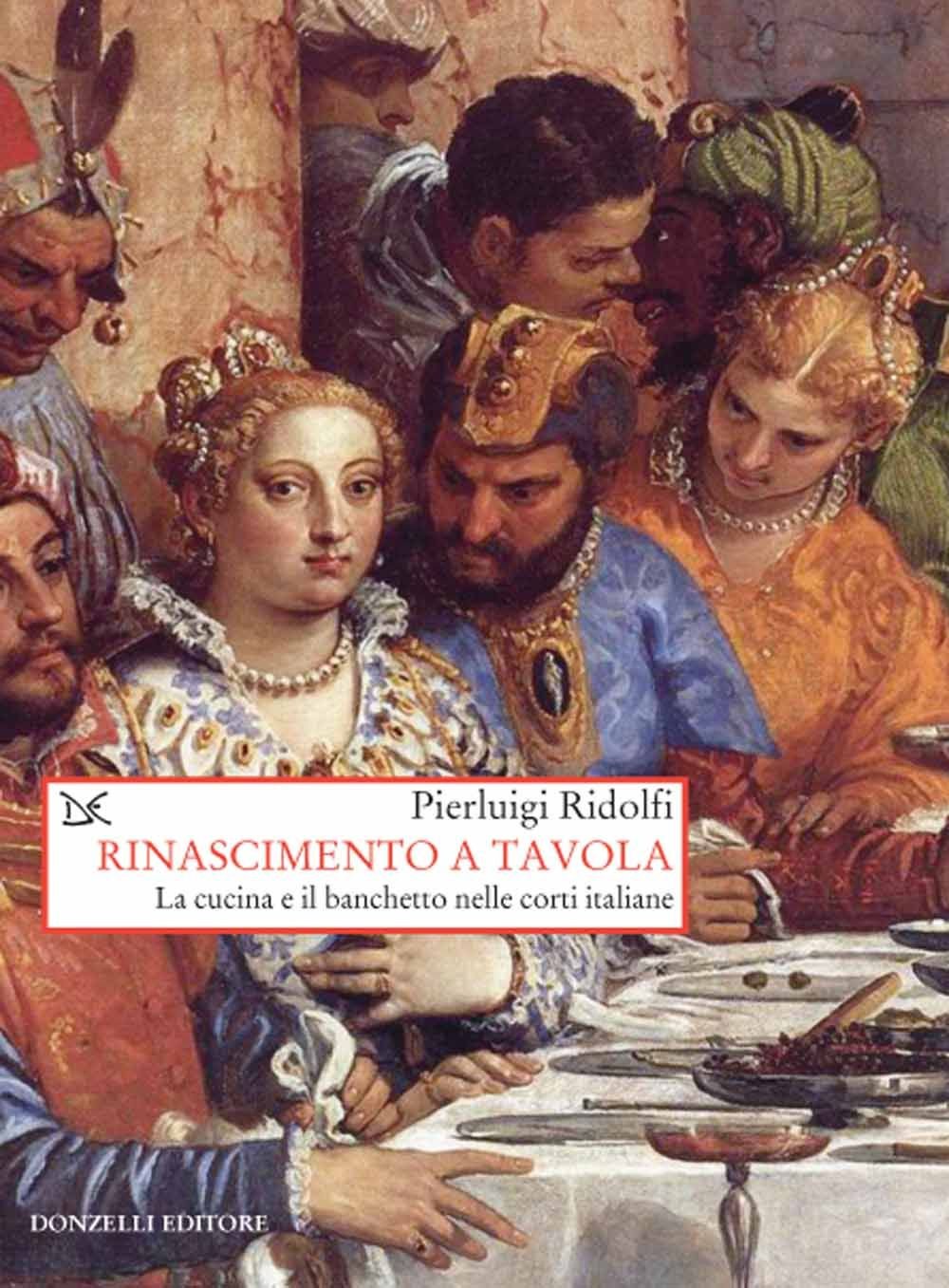 Rinascimento a tavola. La cucina e il banchetto nelle corti italiane Books