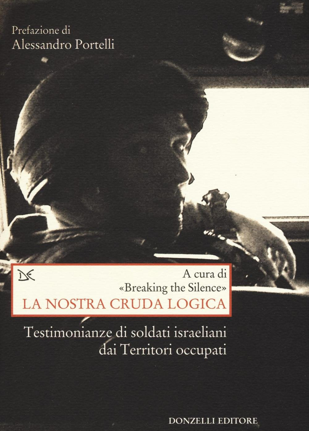 La nostra cruda logica. Testimonianze di soldati israeliani dai Territori occupati book