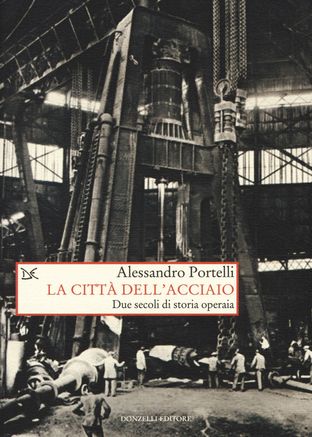 La città dell'acciaio. Due secoli di storia operaia (Saggi. Storia e scienze sociali) Business, Finance & Career