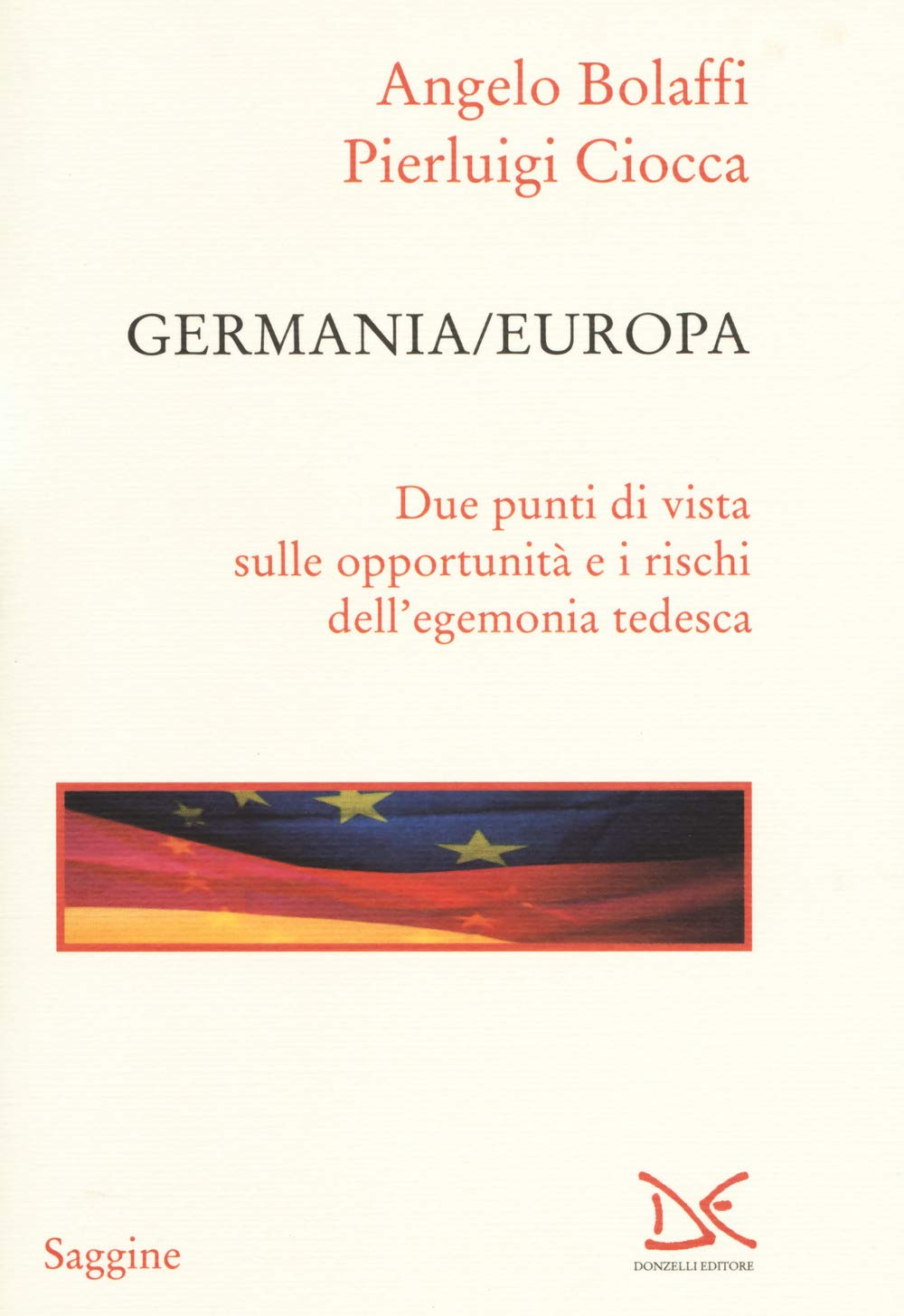 Germania/Europa. Due punti di vista sulle opportunità e i rischi dell'egemonia tedesca (Saggine) Politics & History
