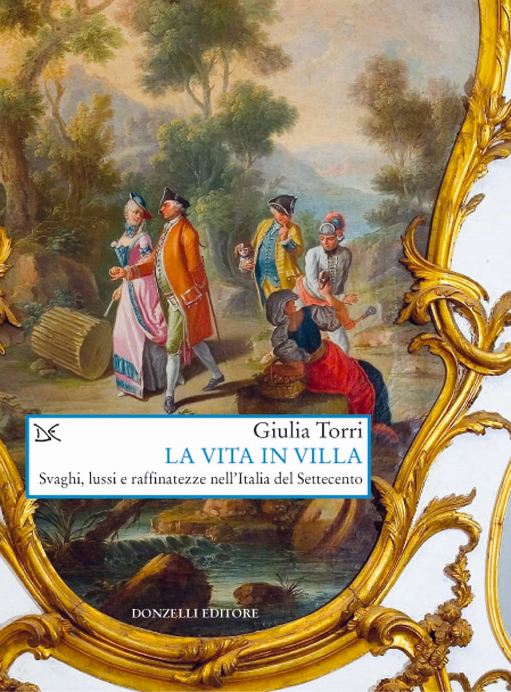 La vita in villa. Svaghi, lussi e raffinatezze nell'Italia del Settecento book