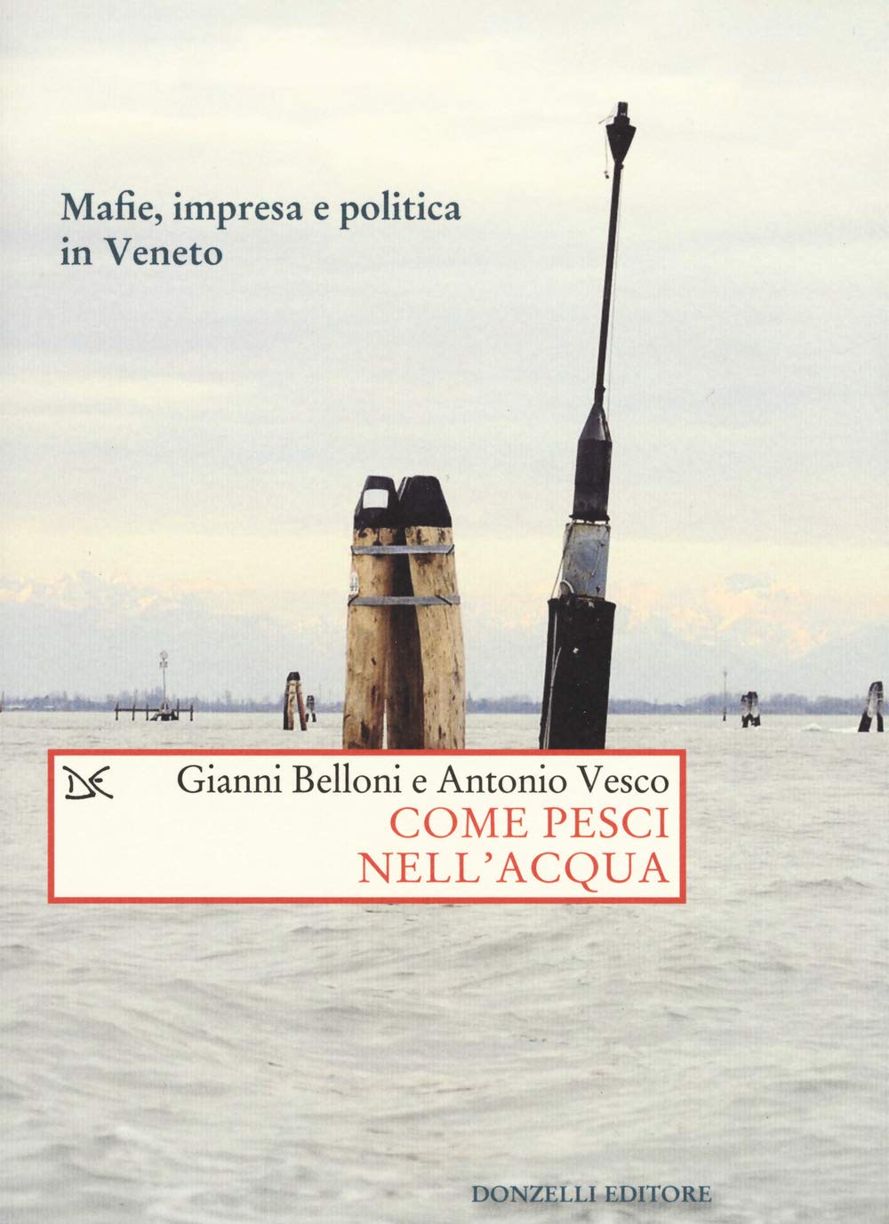 Come pesci nell'acqua. Mafie, impresa e politica in Veneto Social Sciences