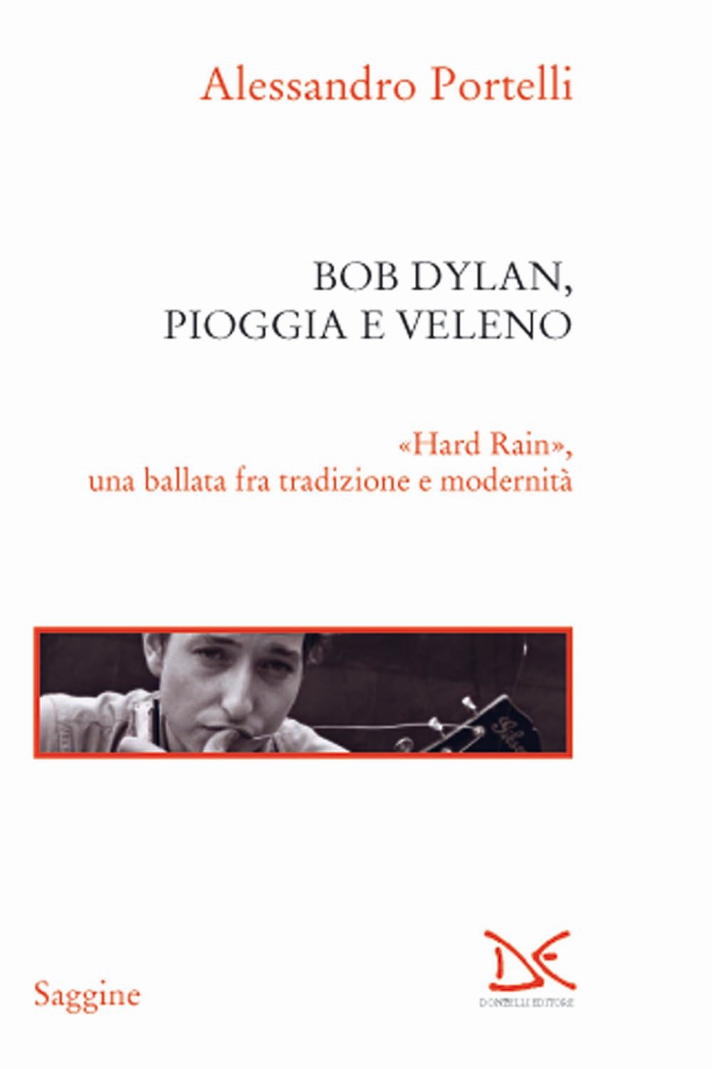 Bob Dylan, pioggia e veleno. «Hard rain», una ballata fra tradizione e modernità book