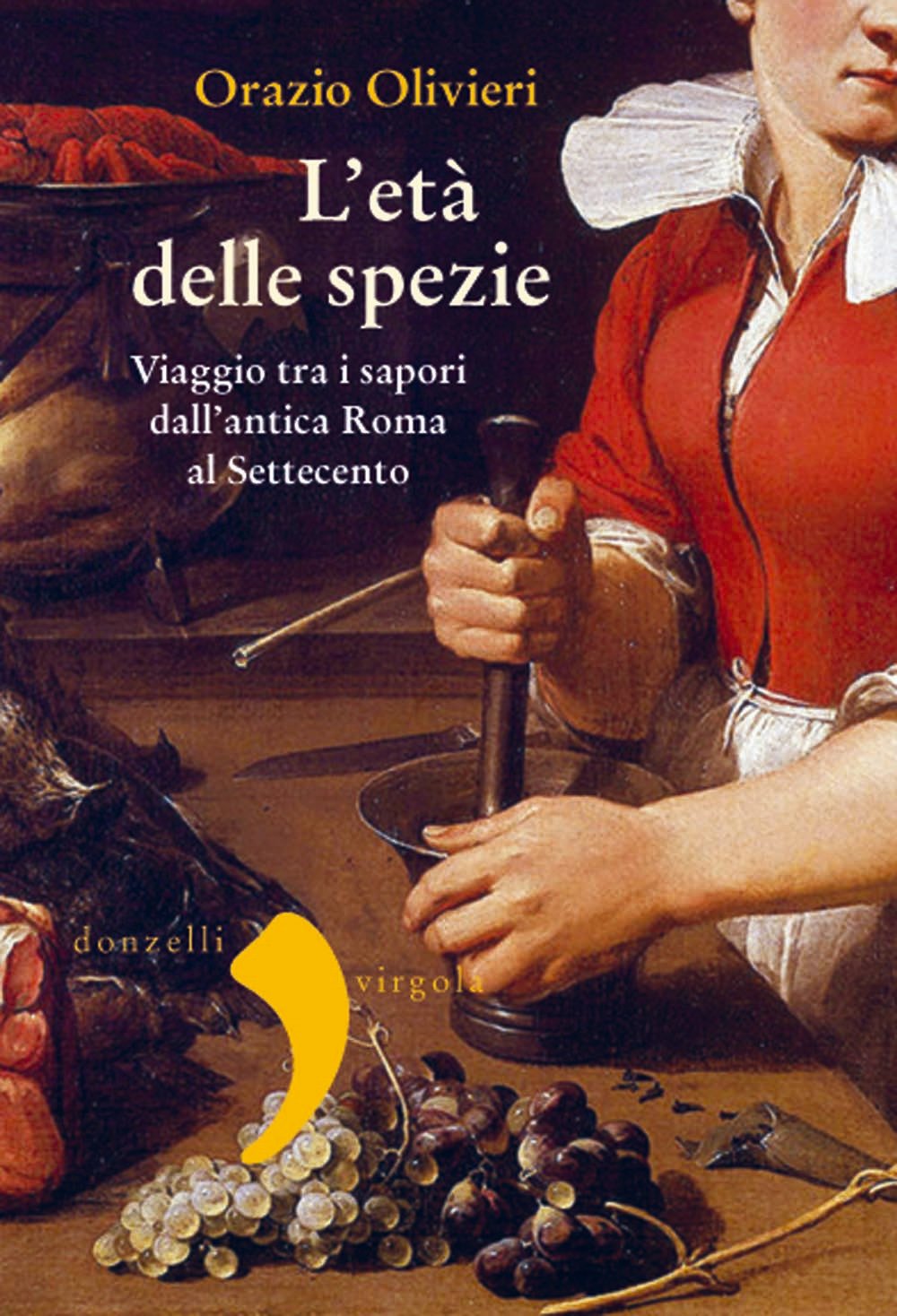 L' età delle spezie. Viaggio tra i sapori dall'antica Roma al Settecento Cooking & Enjoying