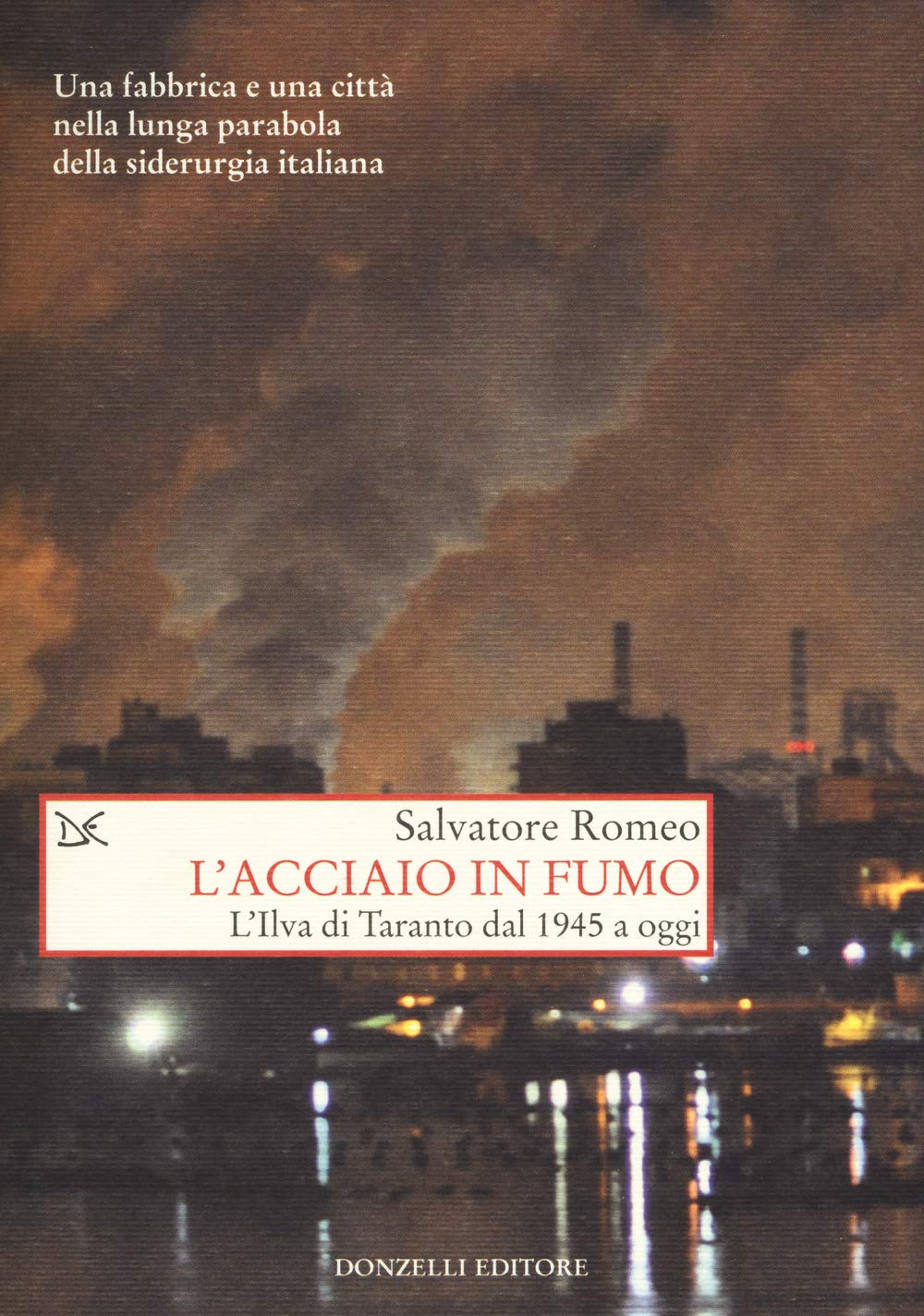 L' acciaio in fumo. L'Ilva di Taranto dal 1945 a oggi Business, Finance & Career