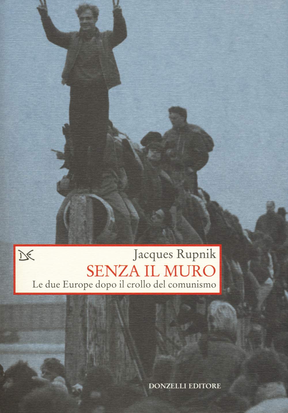 Senza il muro. Le due Europe dopo il crollo del comunismo book
