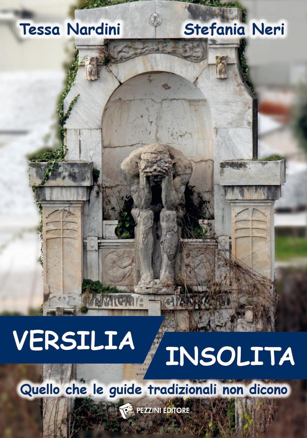 Versilia insolita. Quello che le guide tradizionali non dicono Leisure, Home & Garden