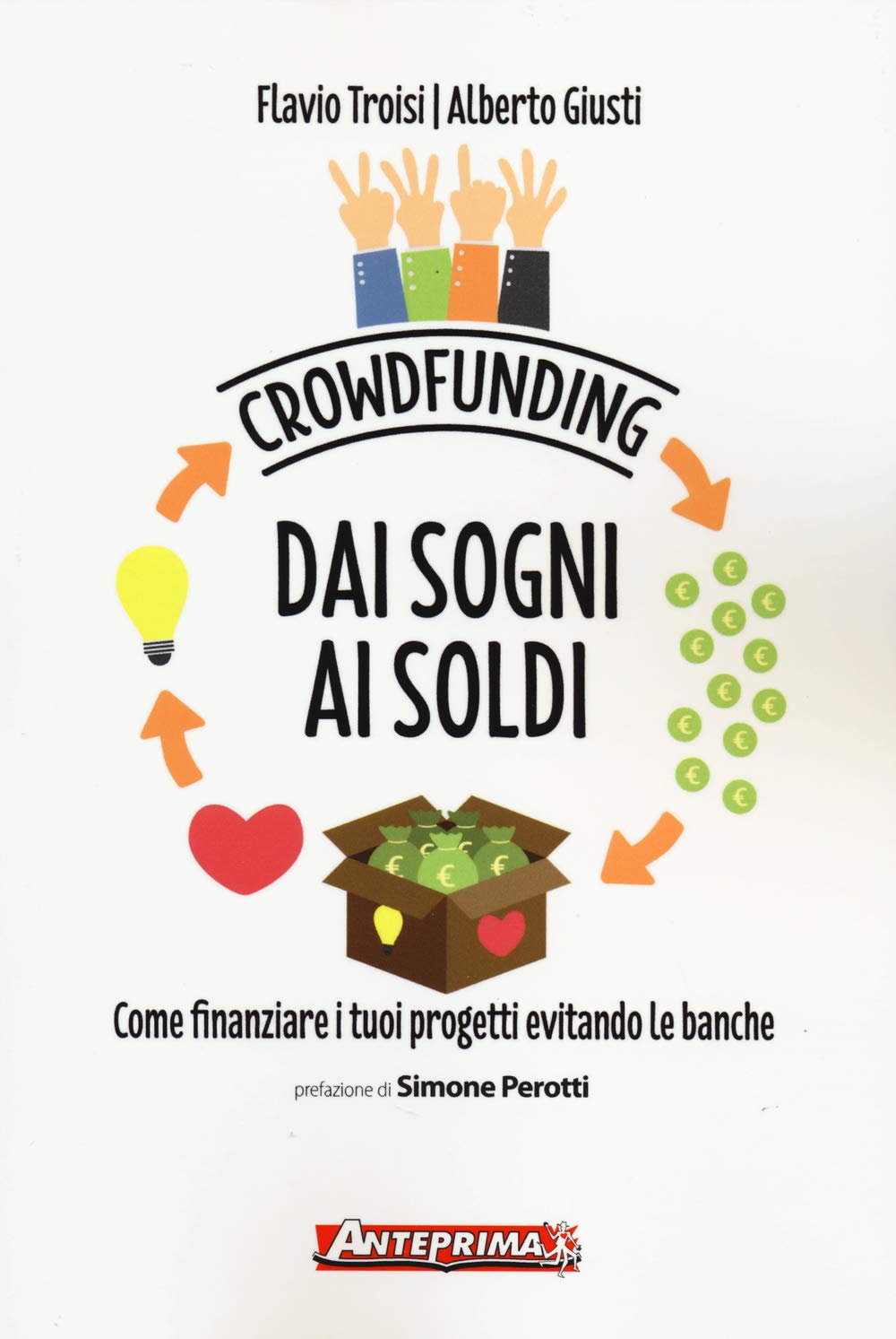 Crowdfunding. Dai sogni ai soldi. Come finanziare i tuoi progetti evitando le banche book