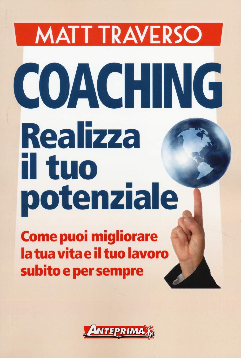 Coaching. Realizza il tuo potenziale. Come puoi migliorare la tua vita e il tuo lavoro subito e per sempre Business, Finance & Career