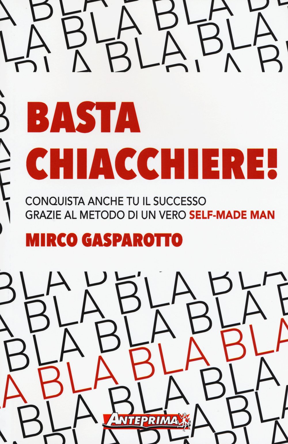 Basta chiacchiere! Conquista anche tu il successo grazie al metodo di un vero self-made man Business, Finance & Career