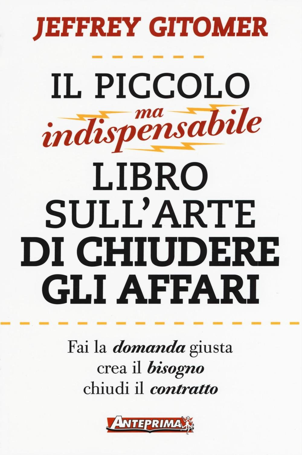 Il piccolo ma indispensabile libro sull'arte di chiudere gli affari Business, Finance & Career