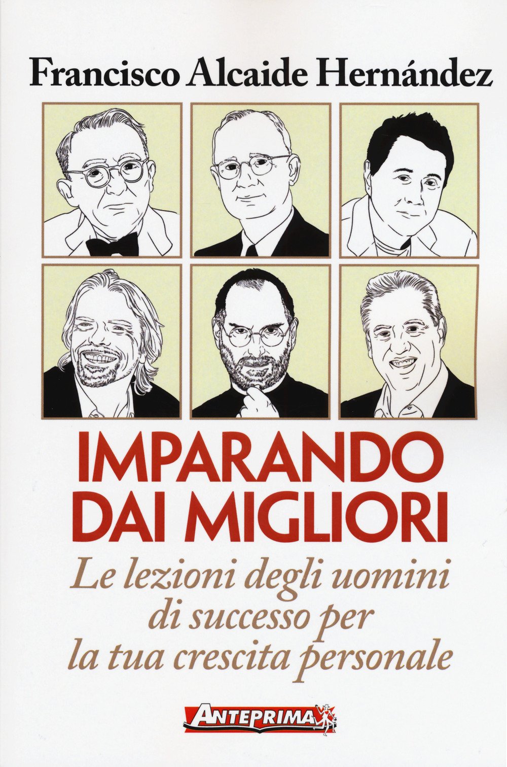Imparando dai migliori. Le lezioni degli uomini di successo per la tua crescita personale Business, Finance & Career