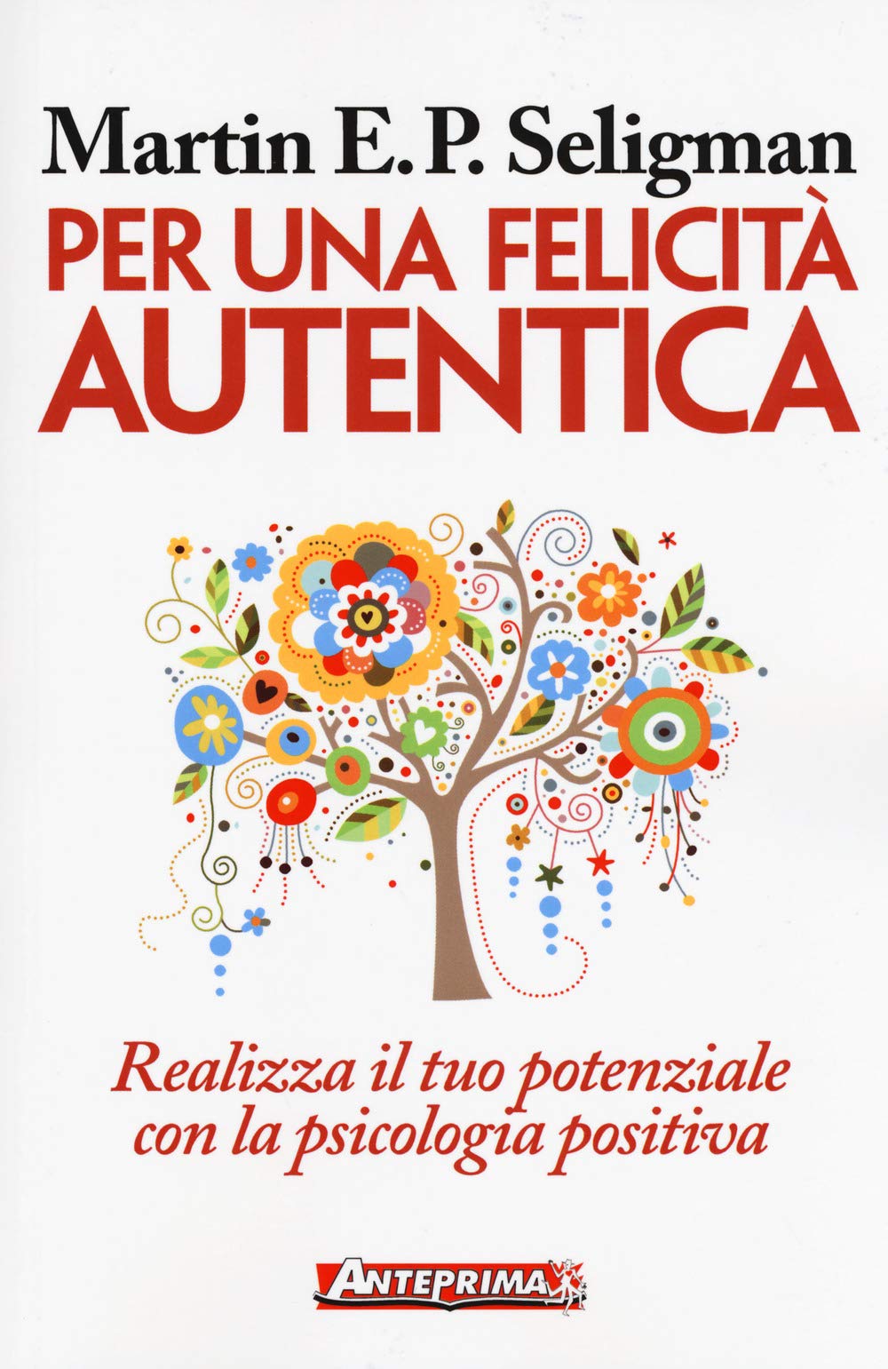 Per una felicità autentica. Realizza il tuo potenziale con la psicologia positiva Books