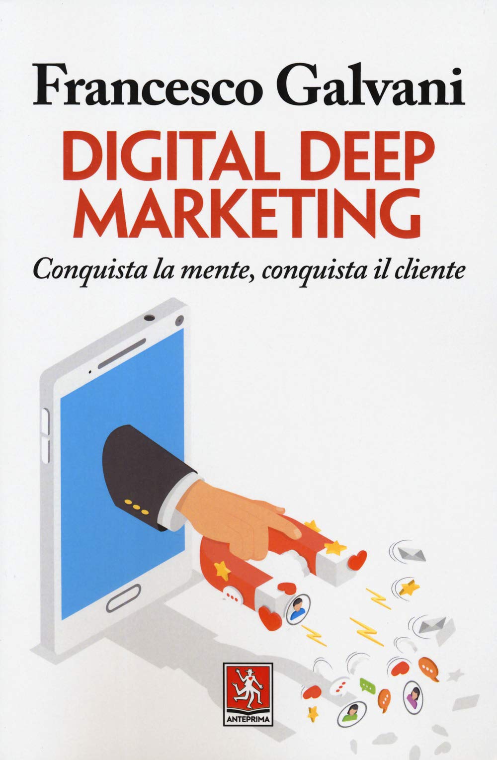Digital deep marketing. Conquista la mente, conquista il cliente book