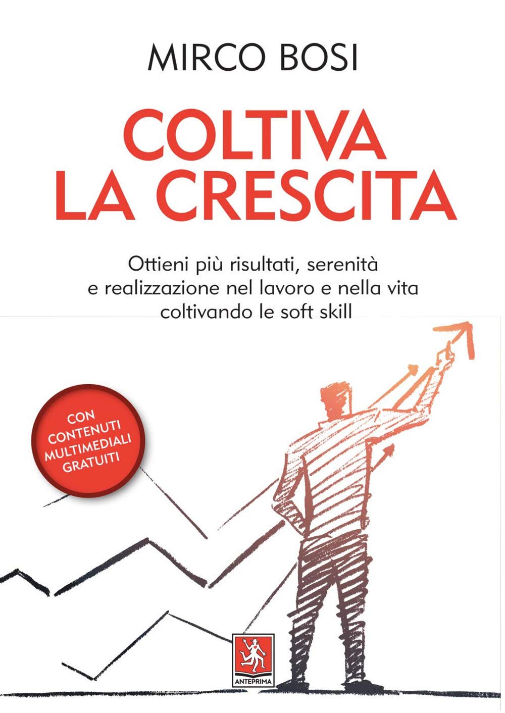 Coltiva la crescita. Ottieni più risultati, serenità e realizzazione nel lavoro e nella vita coltivando le soft skill Business, Finance & Career