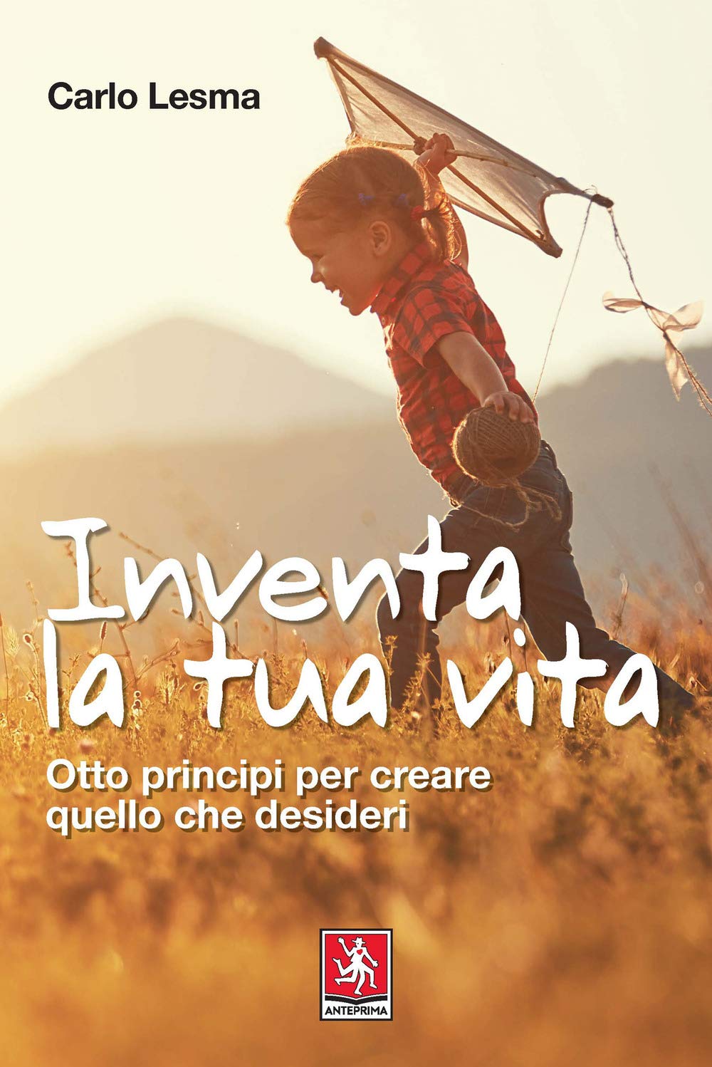 Inventa la tua vita. Otto principi per creare quello che desideri Business, Finance & Career