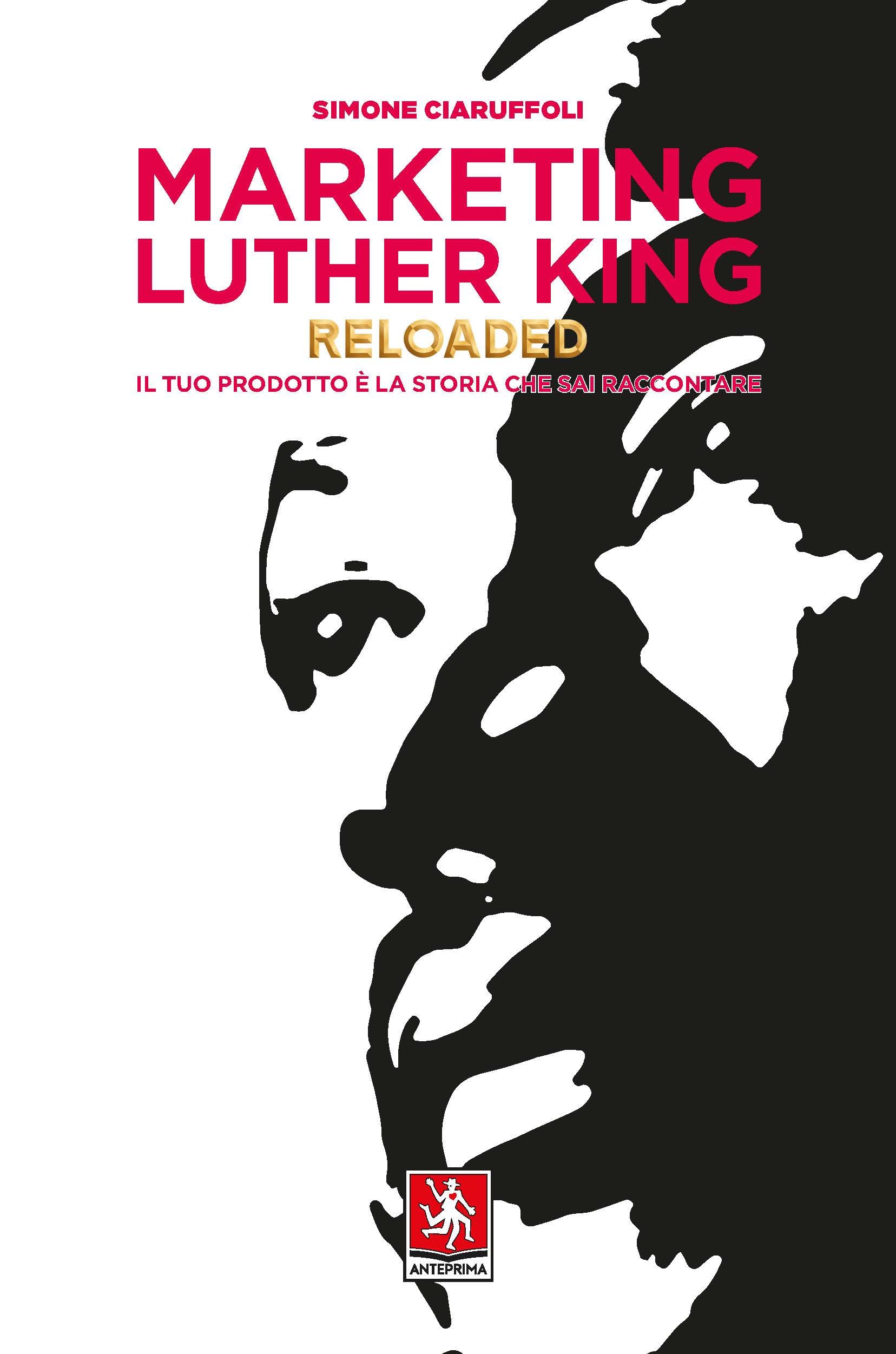Marketing Luther King reloaded. Il tuo prodotto è la storia che sai raccontare Business, Finance & Career