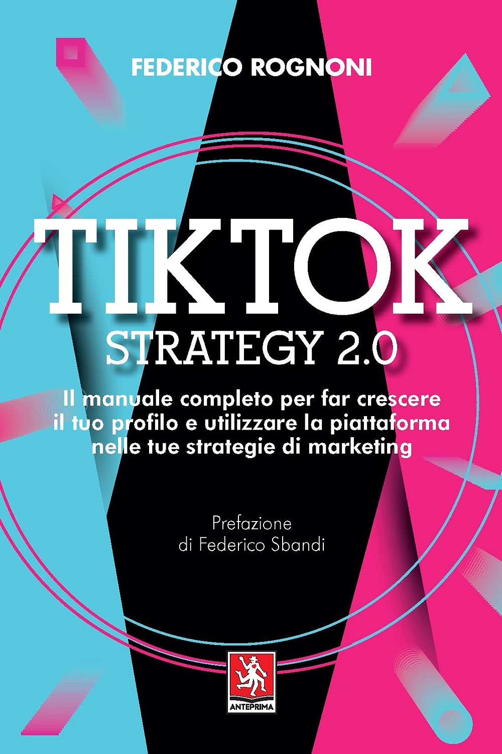 Tiktok strategy 2.0. Il manuale completo per far crescere il tuo profilo e utilizzare la piattaforma nelle tue strategie di marketing Business, Finance & Career