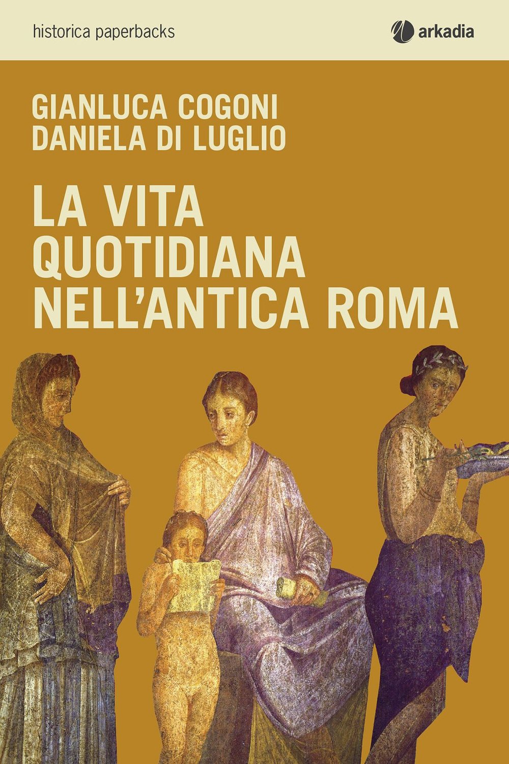 La vita quotidiana nell'antica Roma (Historica) Politics & History