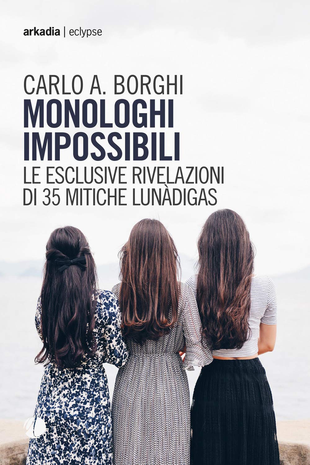 Monologhi impossibili. Le esclusive rivelazioni di 35 mitiche Lunàdigas (Eclypse) Contemporary literature