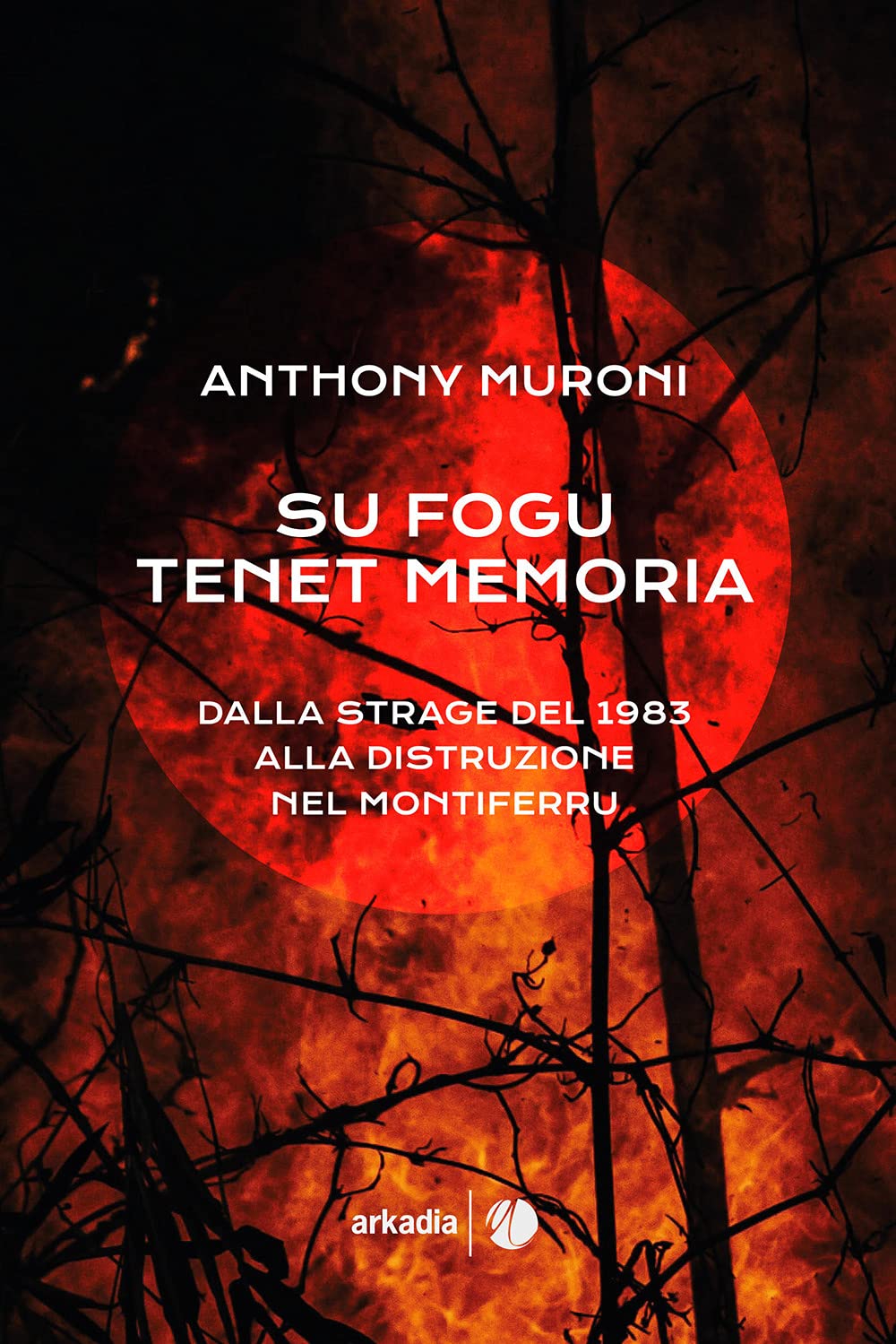 Su fogu tenet memoria. Dalla strage del 1983 alla distruzione nel Montiferru book