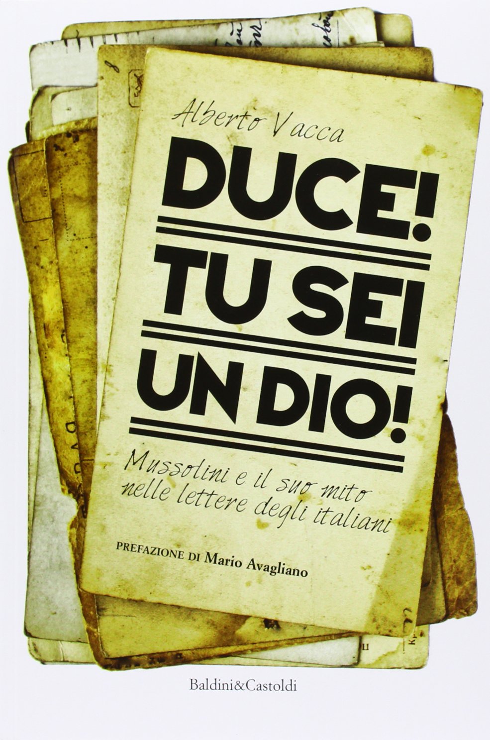 Duce! Tu sei un dio! Mussolini e il suo mito nelle lettere degli italiani Essays & Short Stories