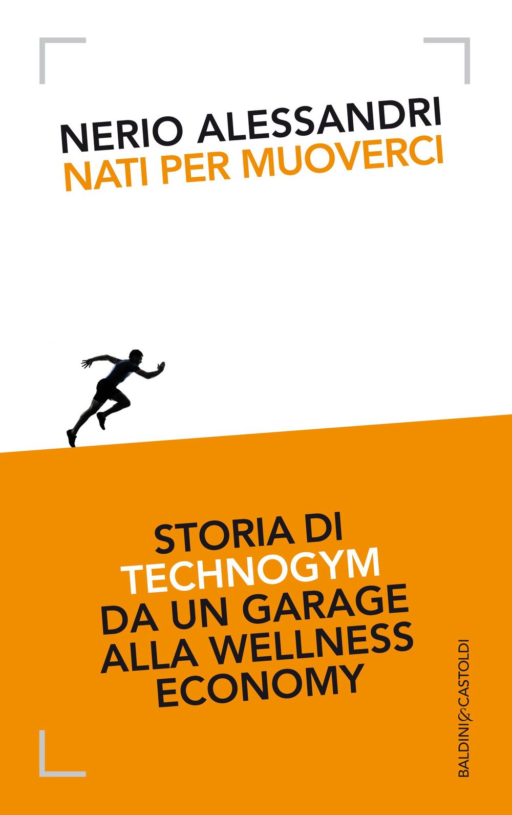 Nati per muoverci. Storia di Technogym da un garage alla wellness economy book