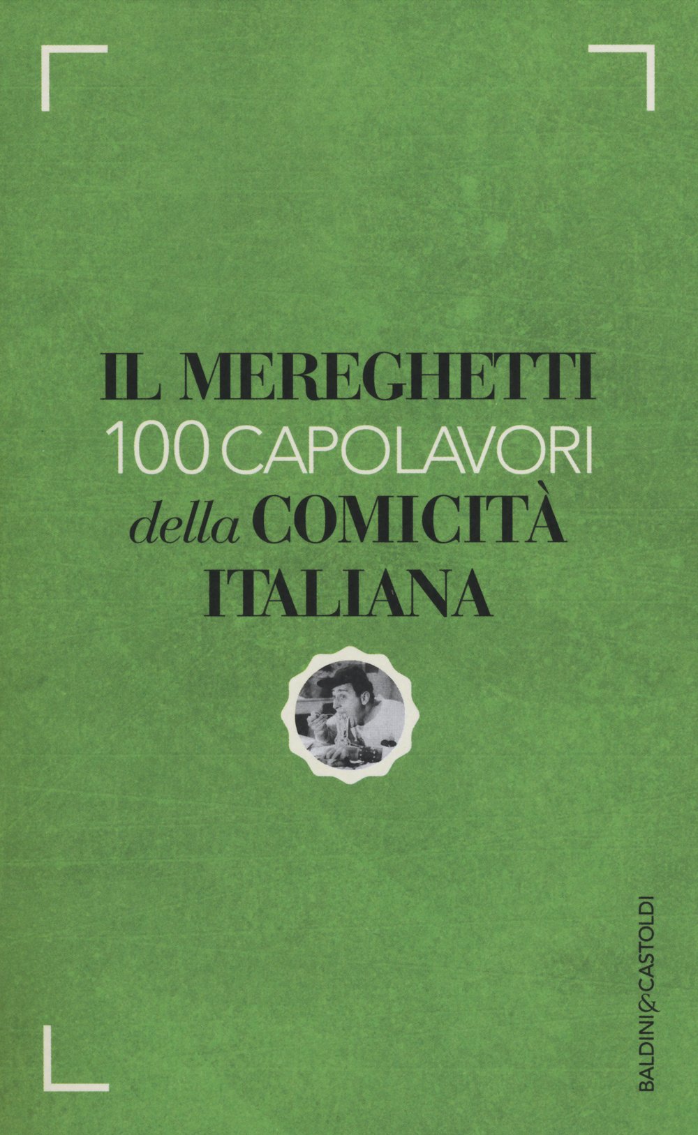 Il Mereghetti. 100 capolavori della comicità italiana Film, Art & Culture