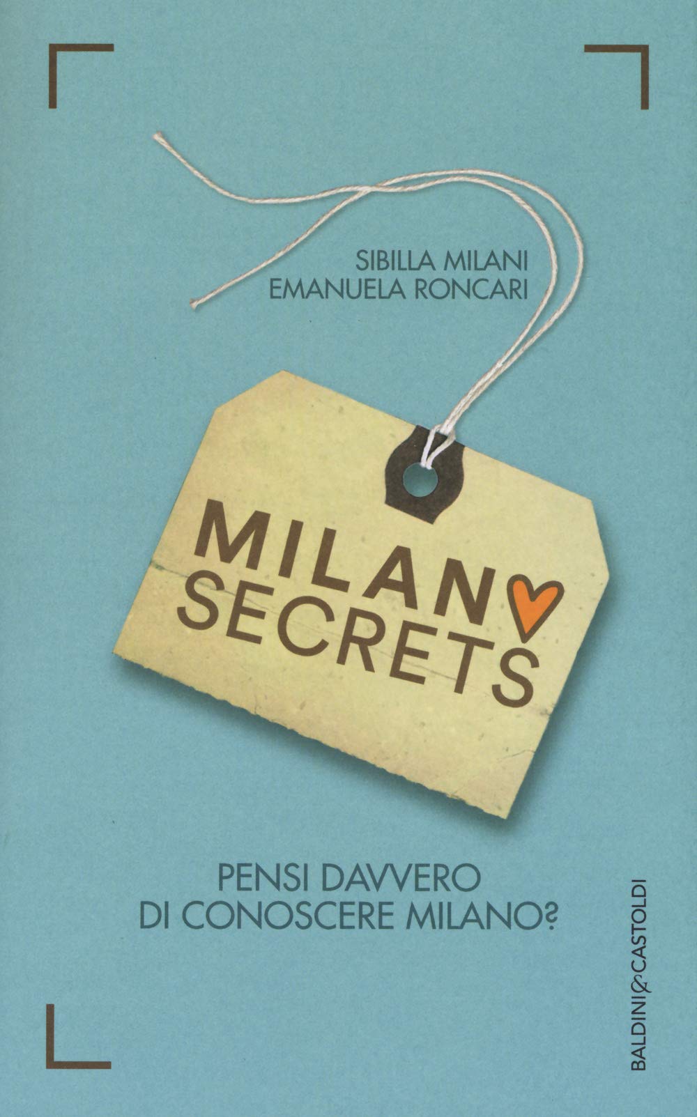 Milano secrets. Pensi davvero di conoscere Milano? book