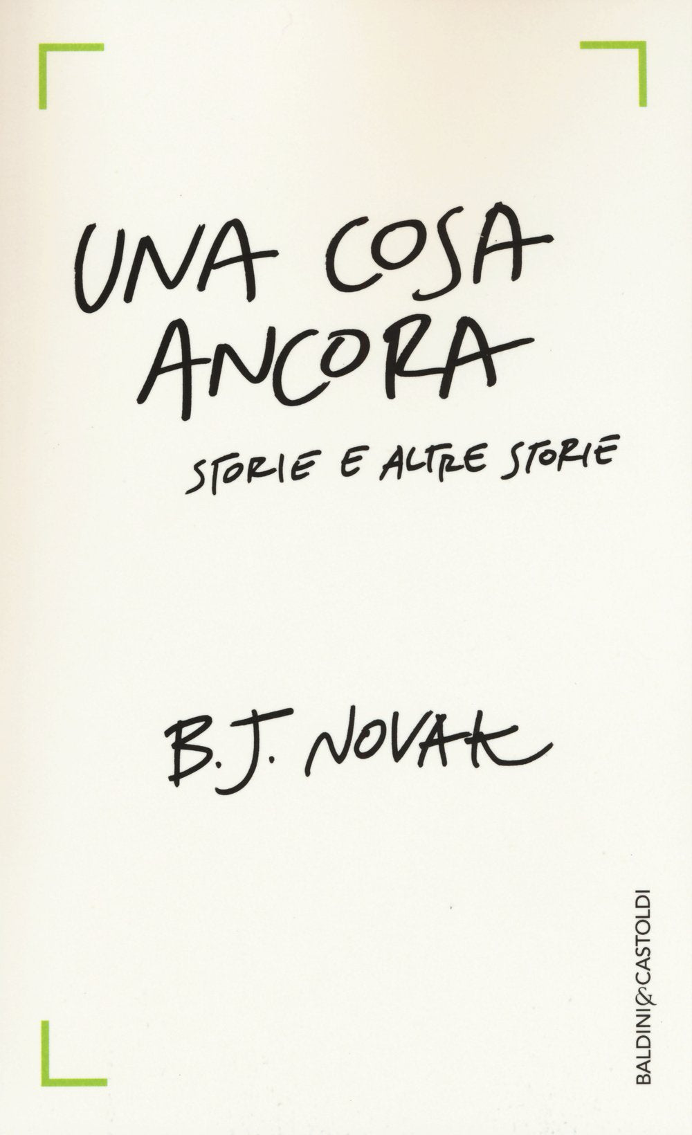 Una cosa ancora. Storie e altre storie Essays & Short Stories