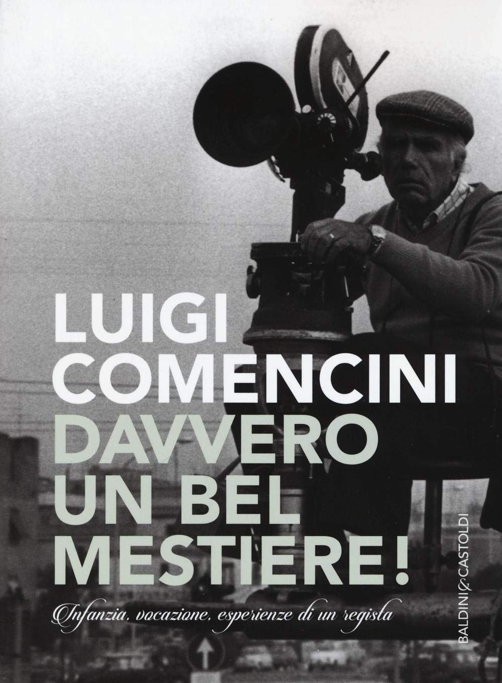 Davvero un bel mestiere! Infanzia, vocazione, esperienze di un regista Art & Literature