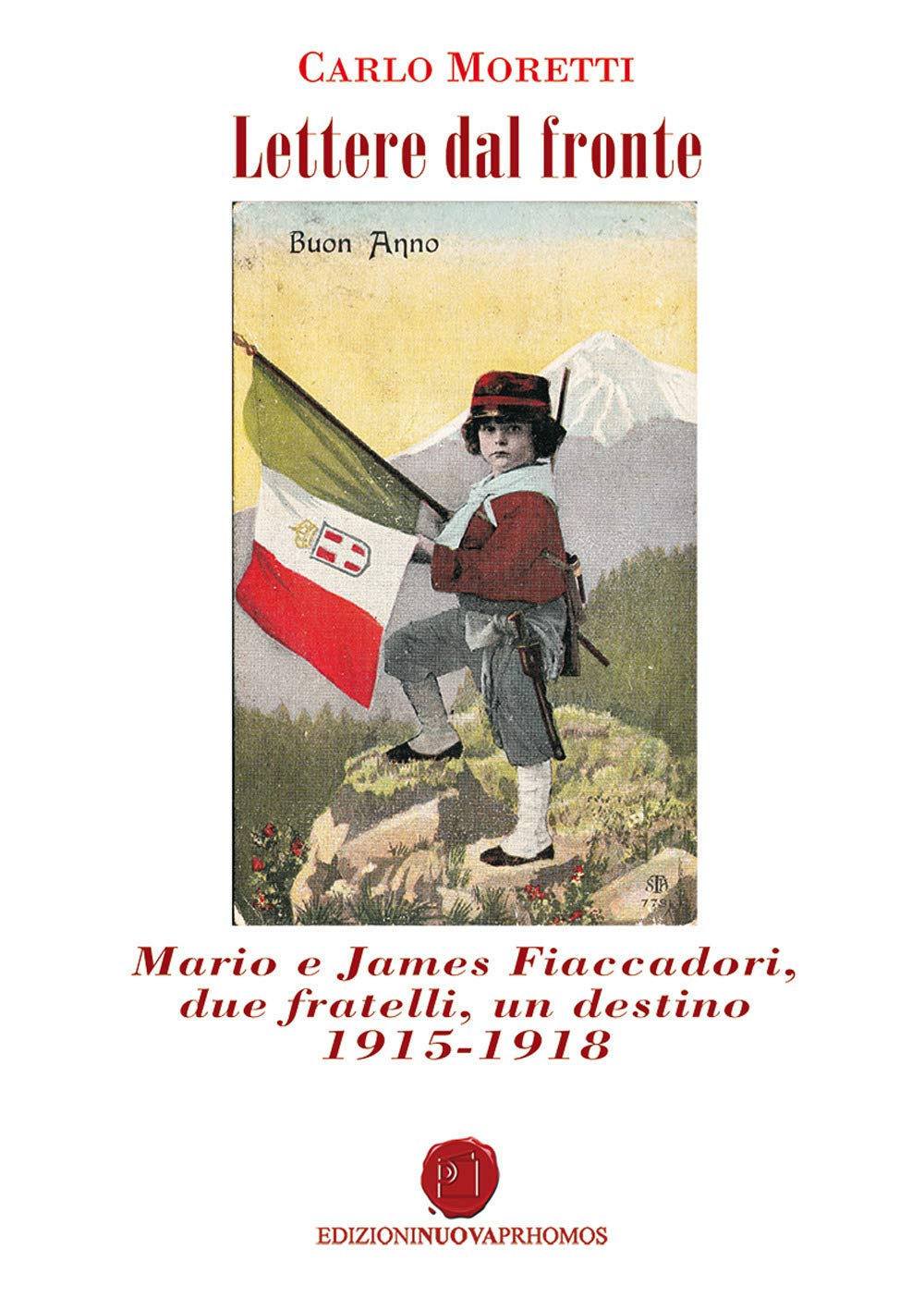 Lettere dal fronte. Mario e James Fiaccadori, due fratelli, un destino 1915-1918 book