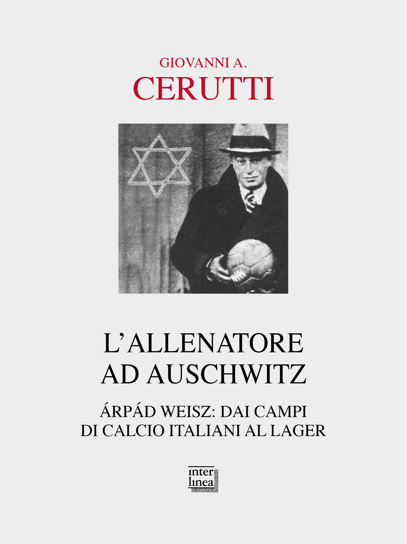 L'allenatore ad Auschwitz. Árpád Weisz: dai campi di calcio italiani al lager book