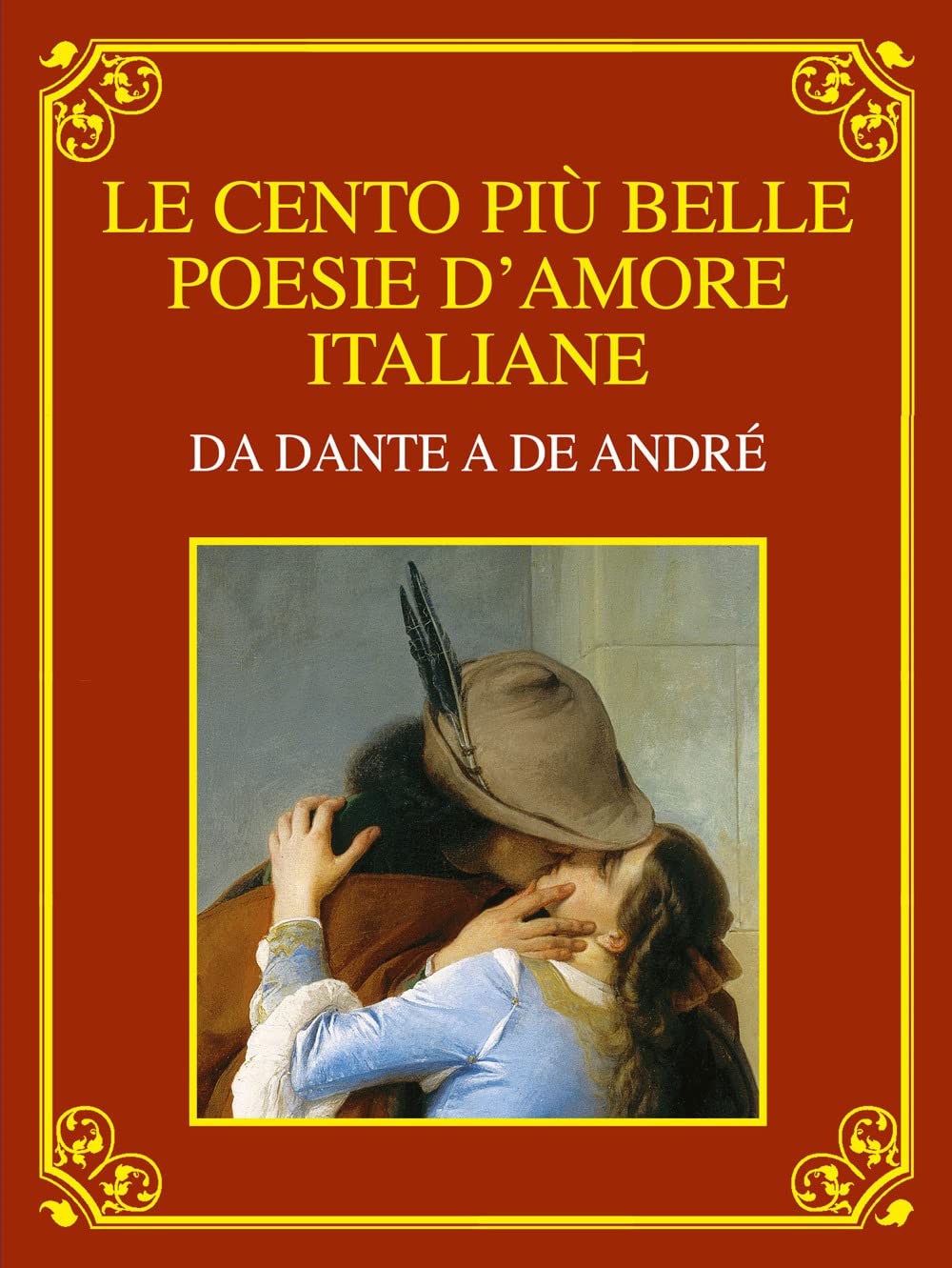 Le cento più belle poesie d'amore italiane. Da Dante a De André. Ediz. deluxe book