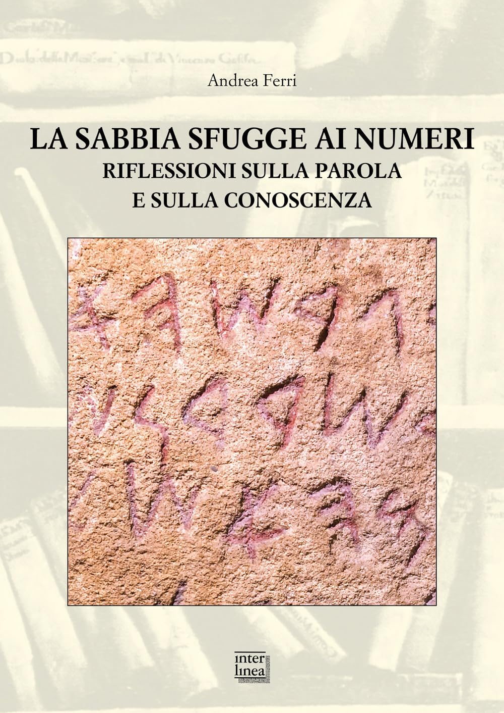 La sabbia sfugge ai numeri. Riflessioni sulla parola e sulla conoscenza (Studi) Books