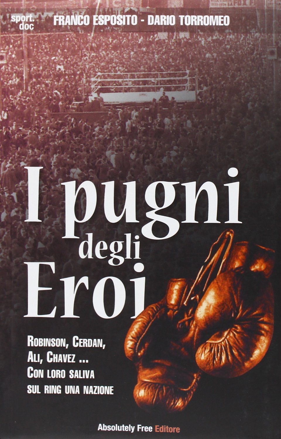 I pugni degli eroi. Robinson, Cerdan, Ali, Chavez... Con loro saliva sul ring una nazione Health, Nutrition & Fitness