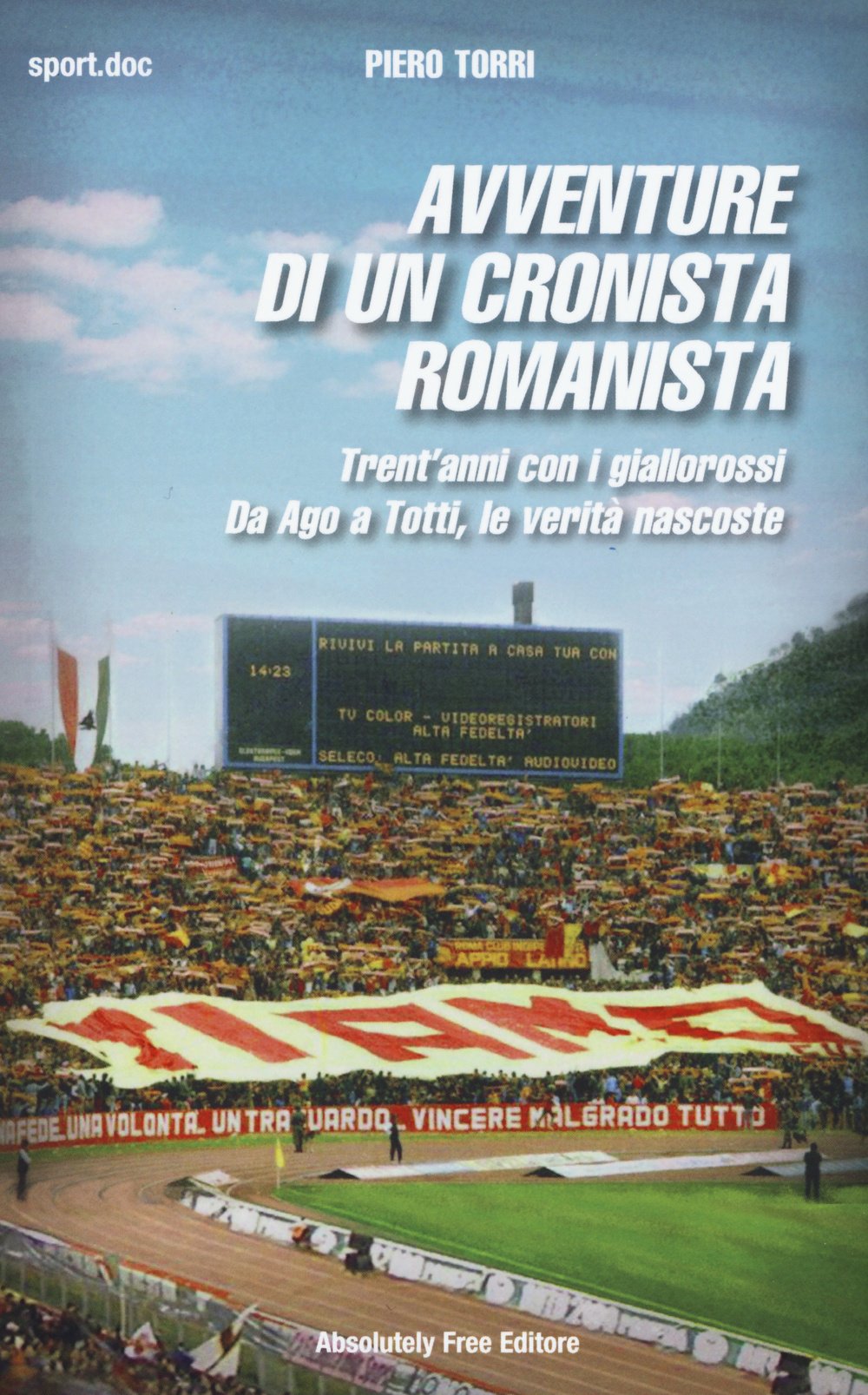 Avventure di un cronista romanista. Trent'anni con i giallorossi. Da Ago a Totti, le verità nascoste book