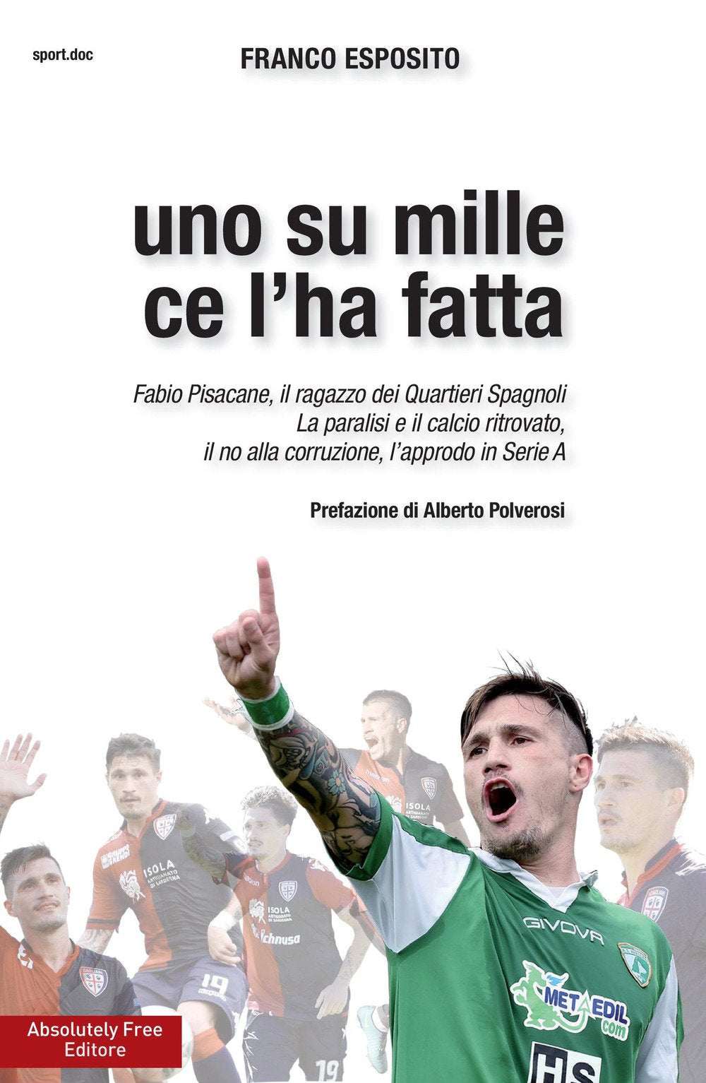 Uno su mille ce l'ha fatta. Fabio Pisacane, il ragazzo dei Quartieri Spagnoli. La paralisi e il calcio ritrovato, il no alla corruzione, l'approdo in Serie A Sports Books