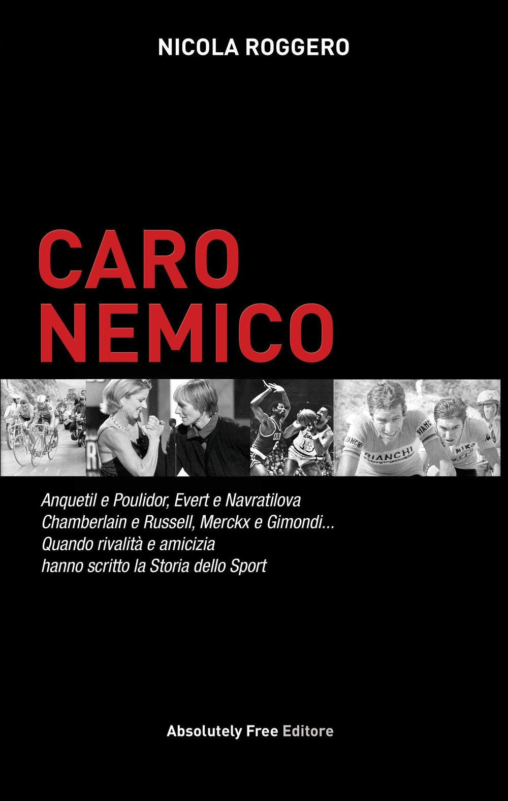 Caro nemico. Anquetil e Poulidor, Evert e Navratilova, Chamberlain e Russell, Merckx e Gimondi... Quando rivalità e amicizia hanno scritto la storia dello sport Sports