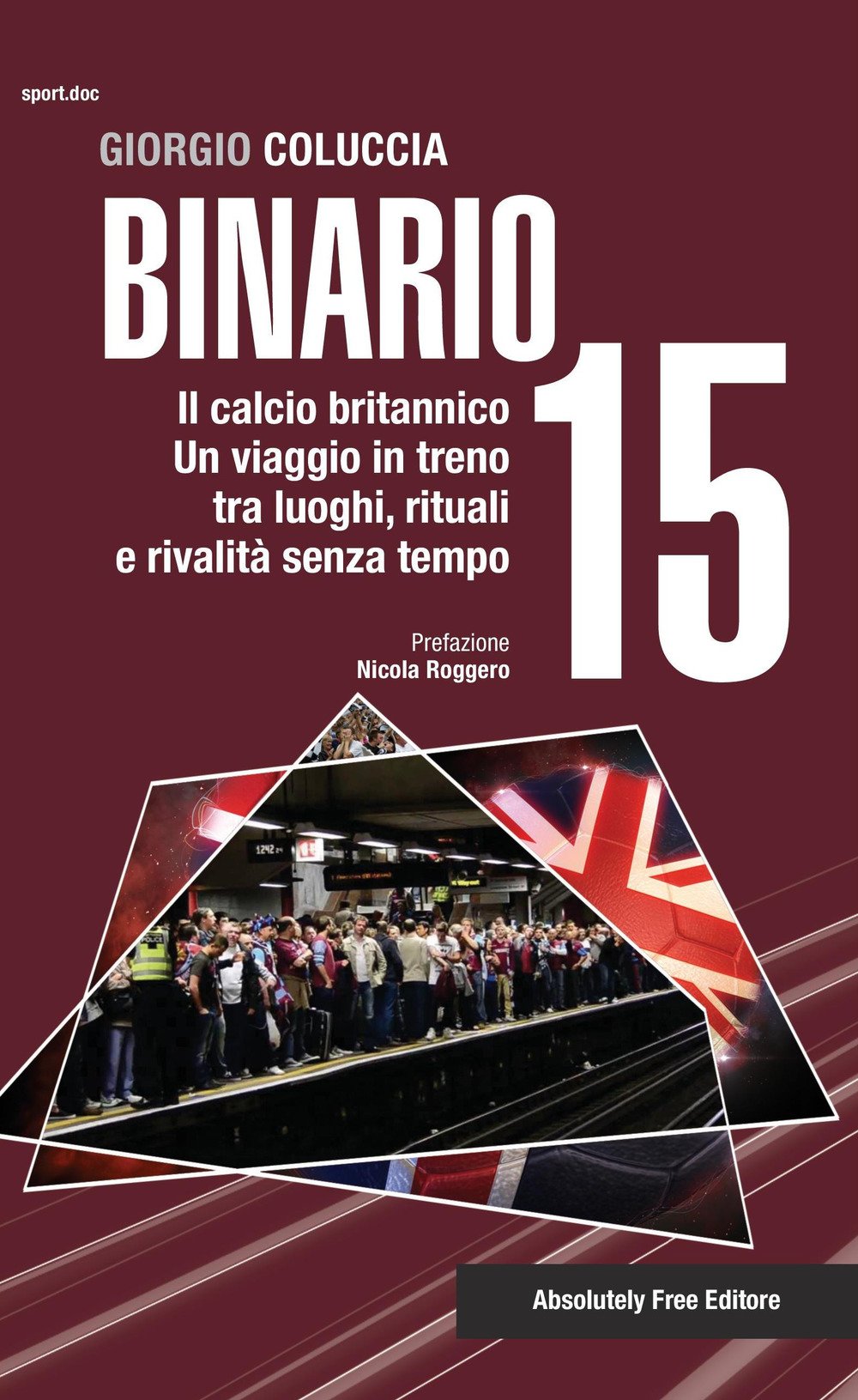 Binario 15. Il calcio britannico. Un viaggio in treno tra luoghi, rituali e rivalità senza tempo book