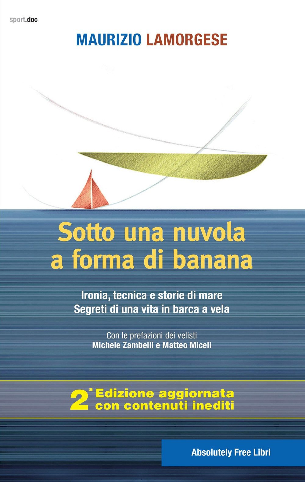 Sotto una nuvola a forma di banana. Ironia, tecnica e storie di mare. Segreti di una vita in barca a vela (Sport.doc) Leisure & Fun