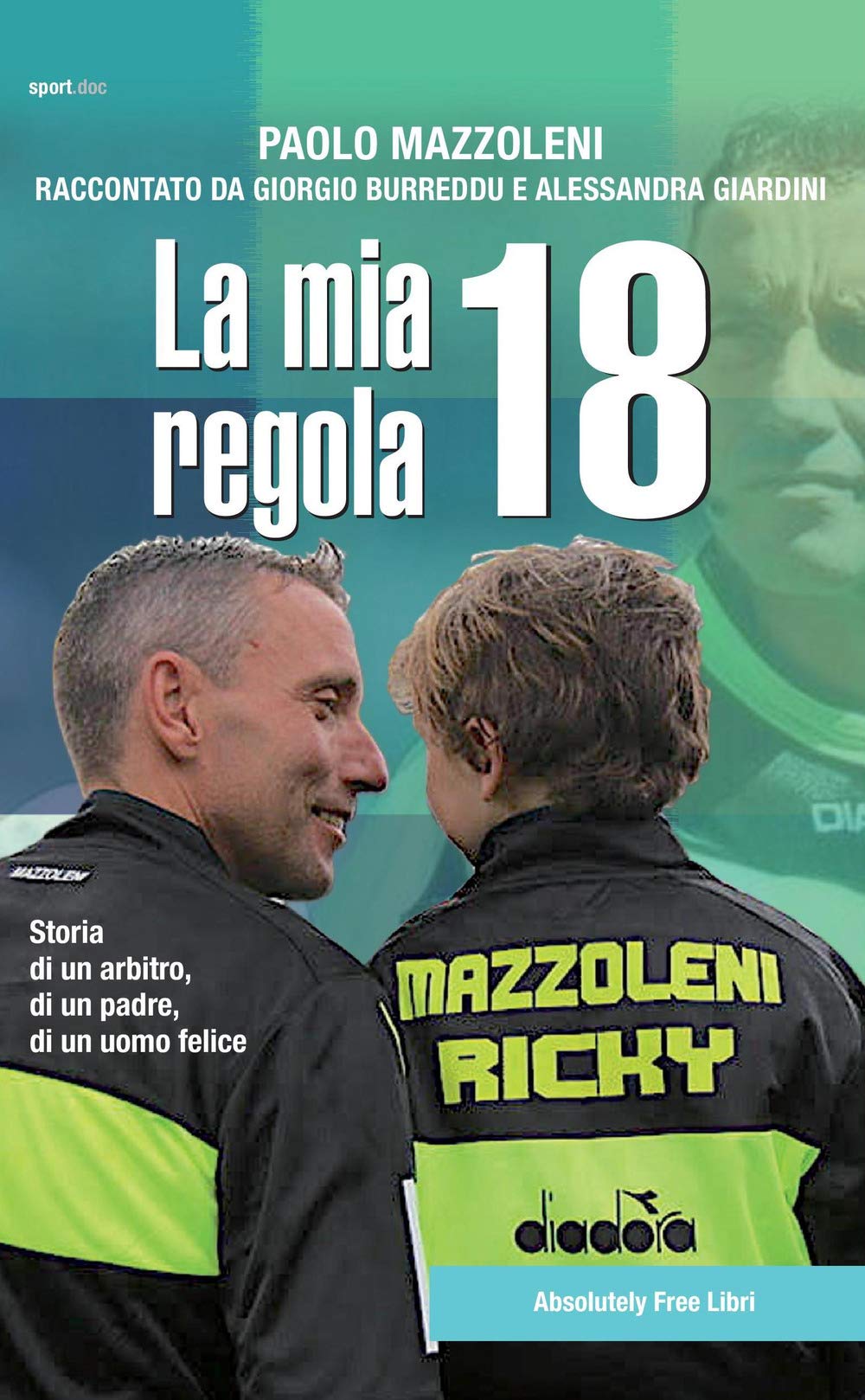 La mia regola 18. Storia di un arbitro, di un padre, di un uomo felice (Sport.doc) Sports Books