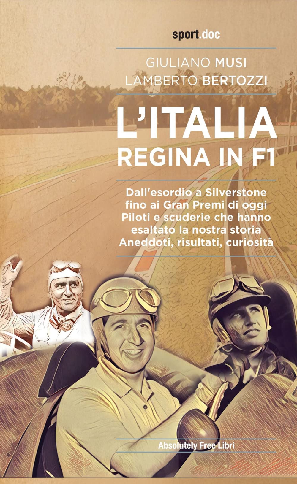 L'Italia regina in F1. Dall'esordio a Silverstone fino ai Gran Premi di oggi. Piloti e scuderie che hanno esaltato la nostra storia. Aneddoti, risultati, curiosità book