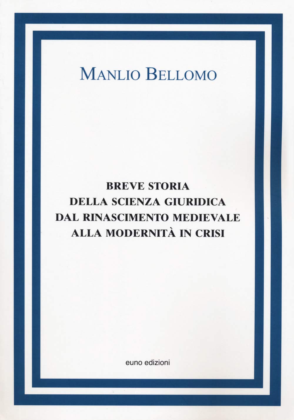 Breve storia della scienza giuridica dal Rinascimento medievale alla modernità in crisi Law