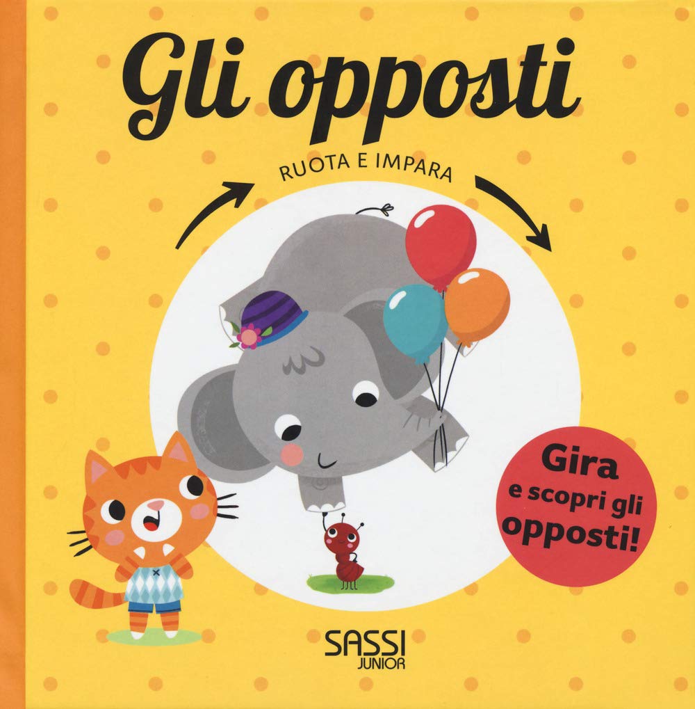 Gli opposti. Ruota e impara. Ediz. a colori book