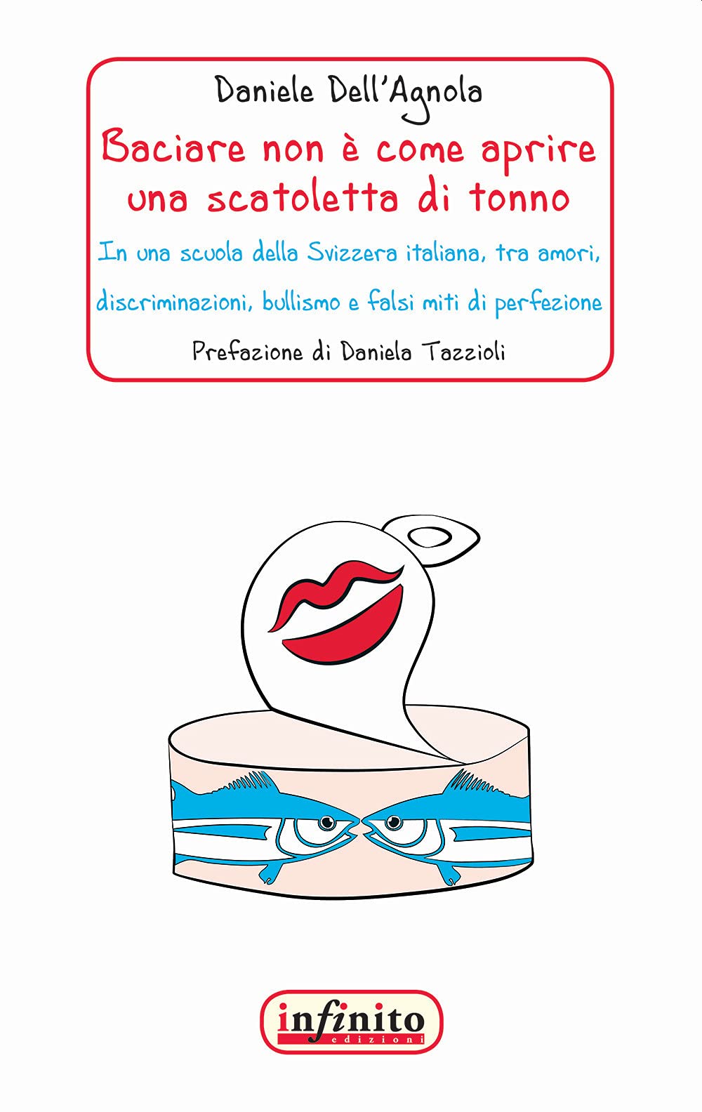 Baciare non è come aprire una scatoletta di tonno. In una scuola della Svizzera italiana, tra amori, discriminazioni, bullismo e falsi miti di perfezione Contemporary literature Books