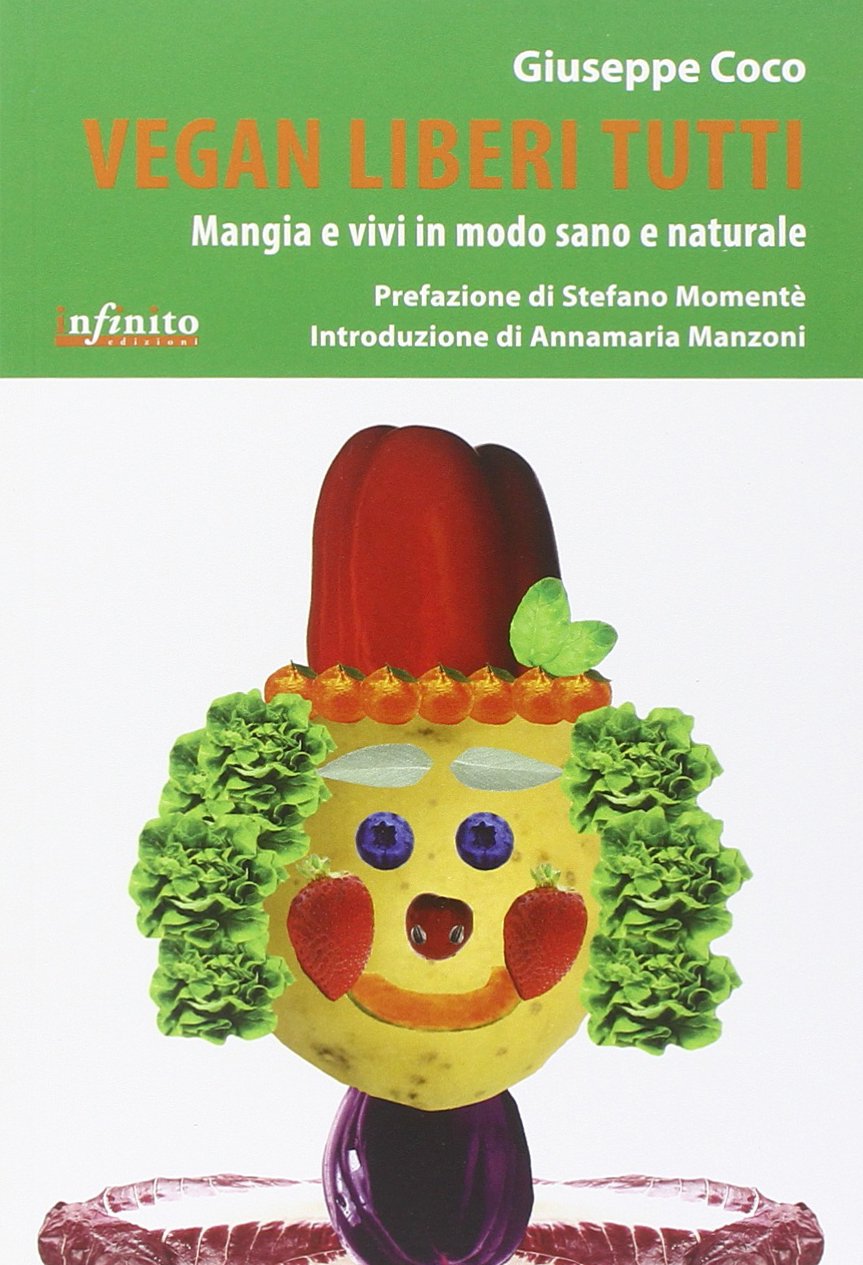 Vegan liberi tutti. Mangia e vivi in modo sano e naturale book