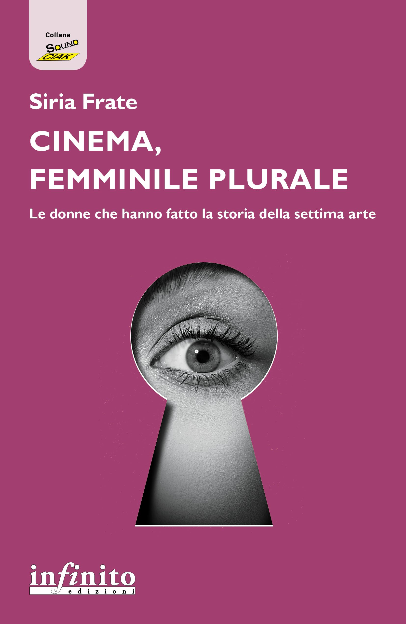Cinema, femminile plurale. Le donne che hanno fatto la storia della settima arte book